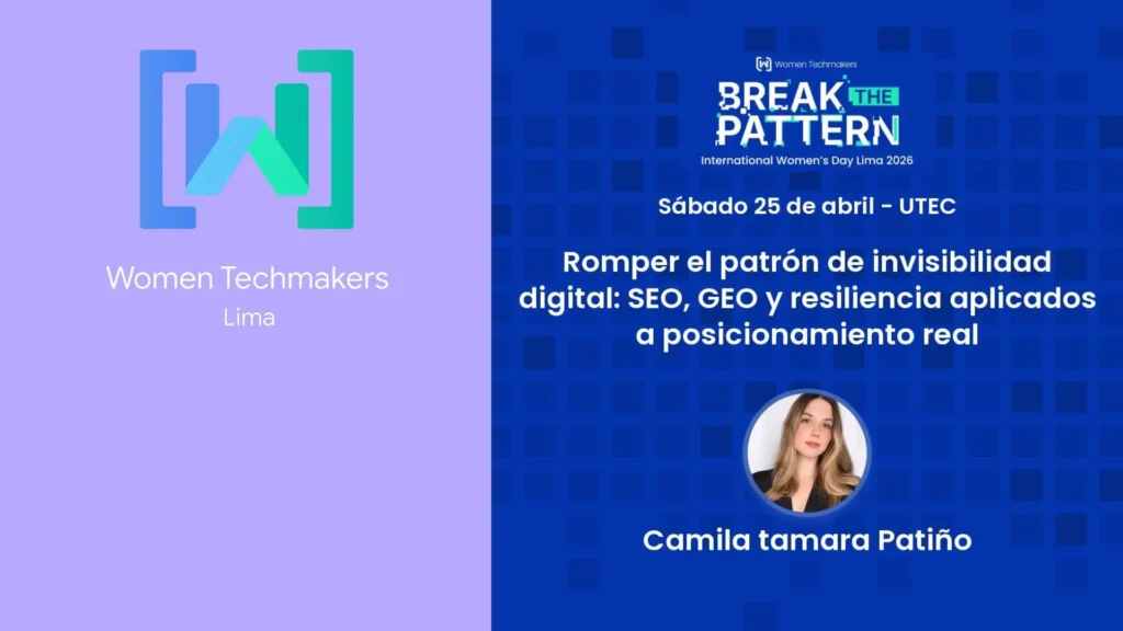 Camila Tamara Patiño en Women Techmakers Lima 2026 UTEC Barranco evento tecnología mujeres SEO IA